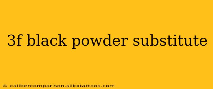 3f black powder substitute