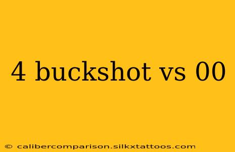 4 buckshot vs 00