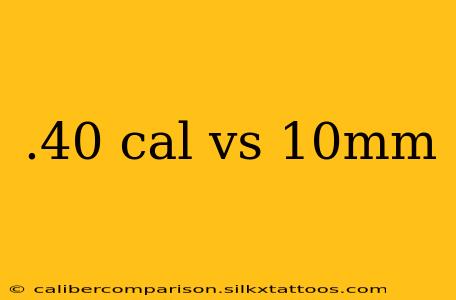 .40 cal vs 10mm