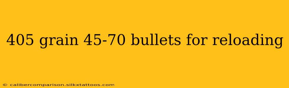 405 grain 45-70 bullets for reloading