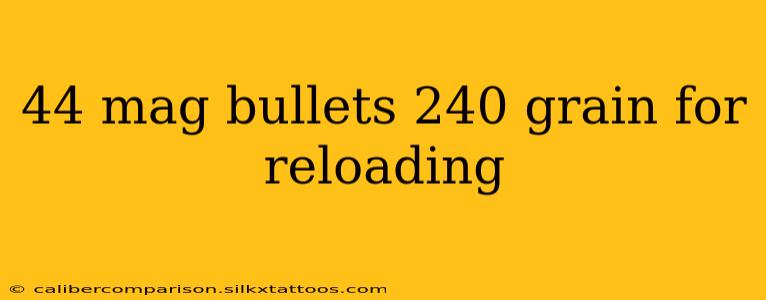 44 mag bullets 240 grain for reloading