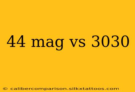 44 mag vs 3030