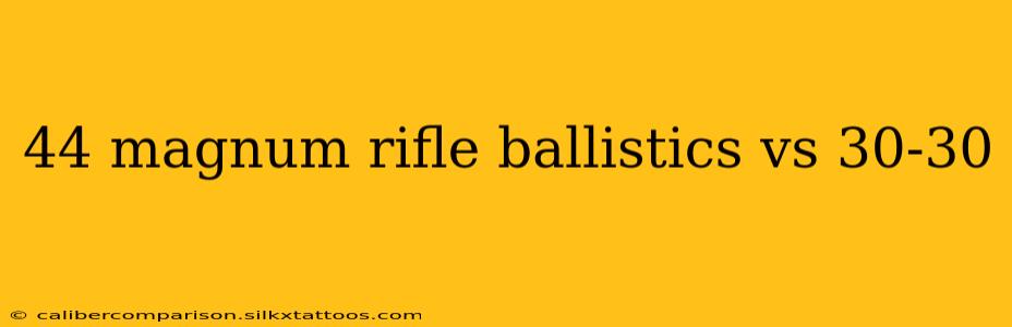 44 magnum rifle ballistics vs 30-30