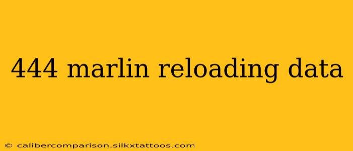 444 marlin reloading data