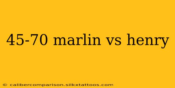 45-70 marlin vs henry