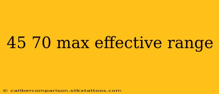 45 70 max effective range