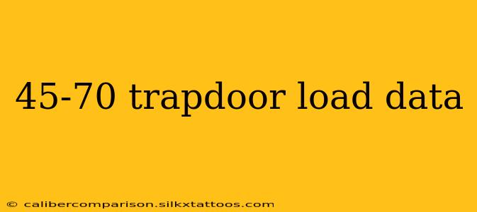 45-70 trapdoor load data