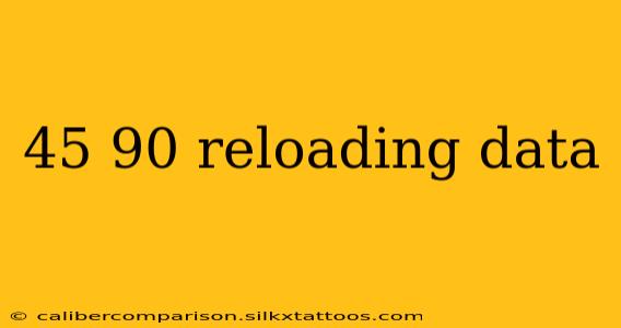 45 90 reloading data