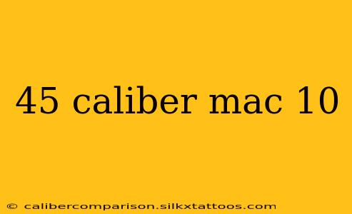 45 caliber mac 10