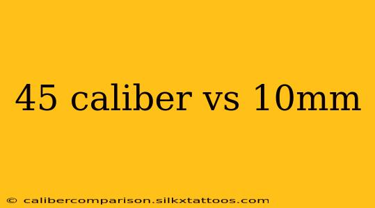 45 caliber vs 10mm