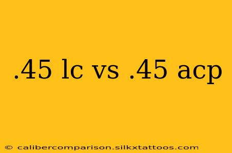 .45 lc vs .45 acp