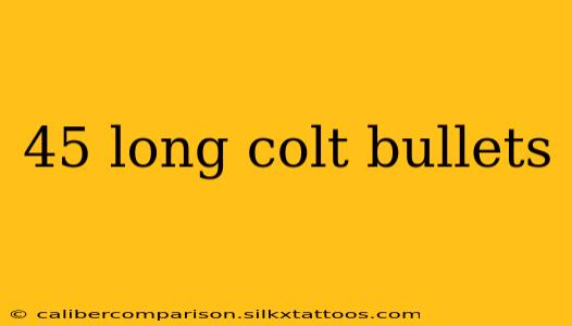 45 long colt bullets