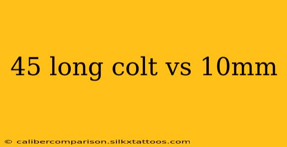 45 long colt vs 10mm