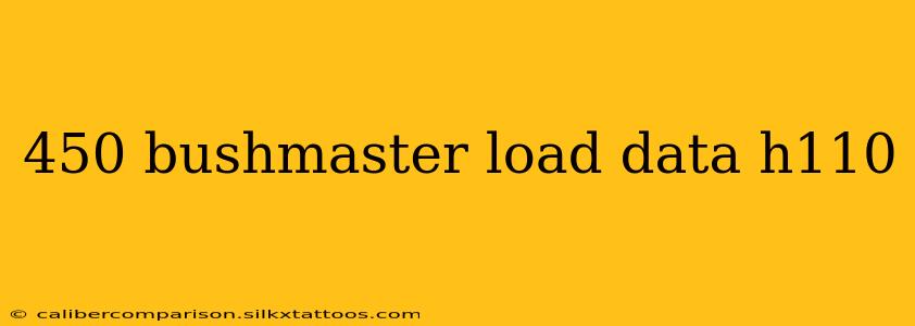 450 bushmaster load data h110