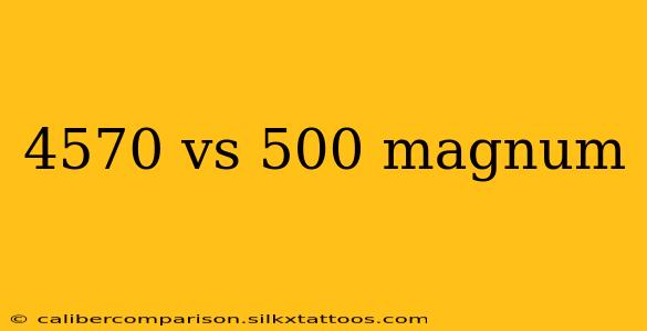 4570 vs 500 magnum