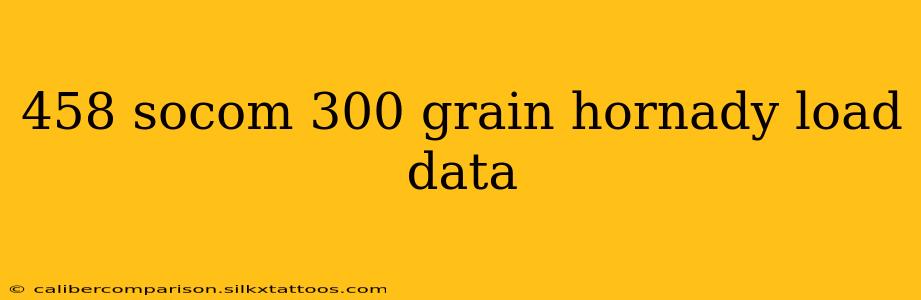 458 socom 300 grain hornady load data