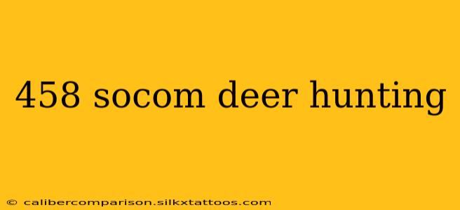 458 socom deer hunting