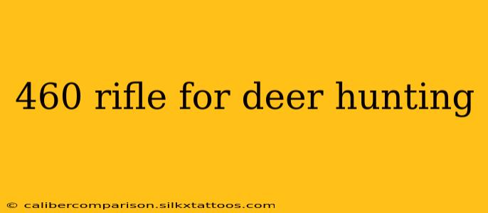 460 rifle for deer hunting