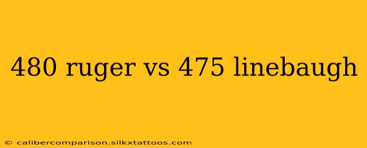 480 ruger vs 475 linebaugh