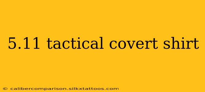 5.11 tactical covert shirt