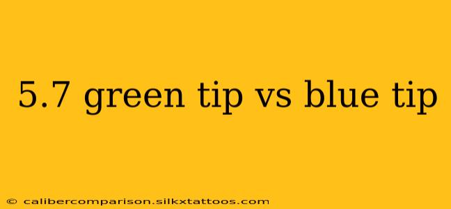 5.7 green tip vs blue tip