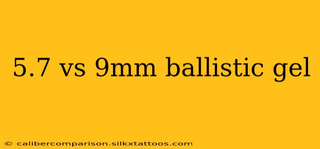 5.7 vs 9mm ballistic gel