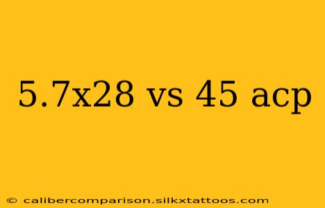 5.7x28 vs 45 acp