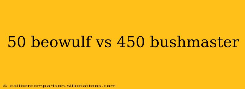 50 beowulf vs 450 bushmaster