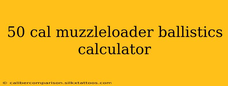 50 cal muzzleloader ballistics calculator