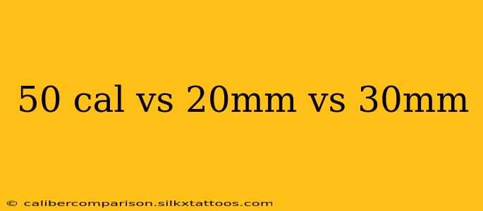 50 cal vs 20mm vs 30mm