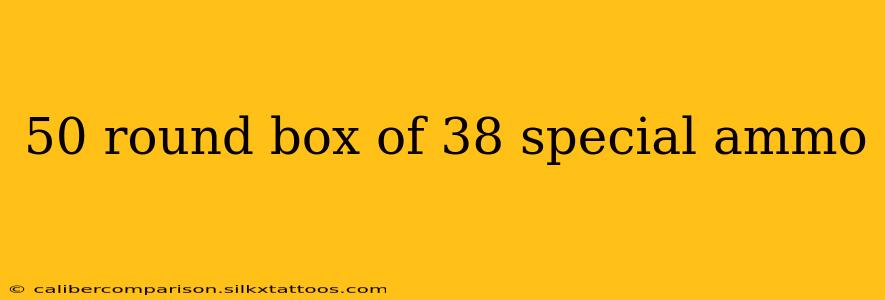 50 round box of 38 special ammo