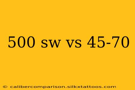 500 sw vs 45-70