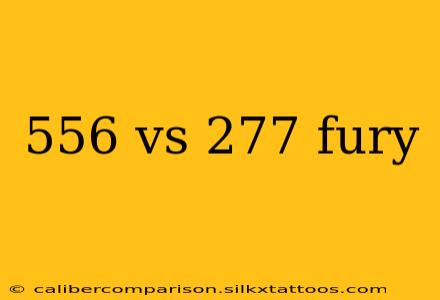 556 vs 277 fury