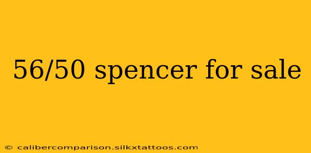 56/50 spencer for sale