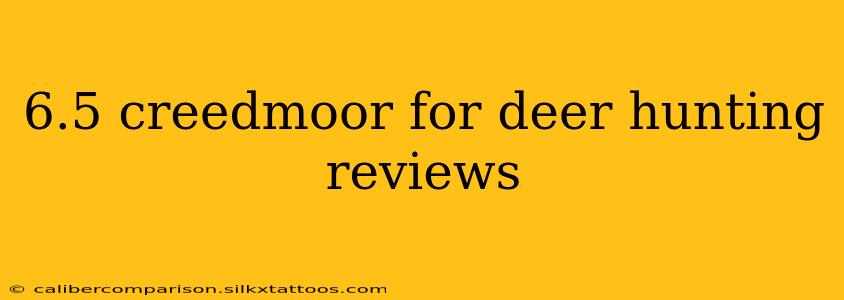 6.5 creedmoor for deer hunting reviews