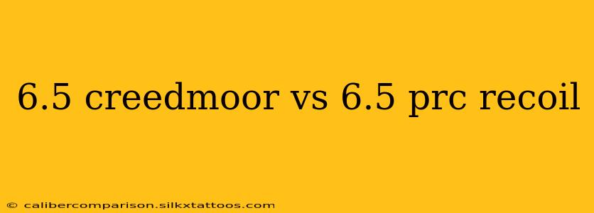 6.5 creedmoor vs 6.5 prc recoil