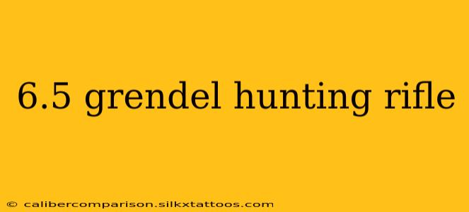 6.5 grendel hunting rifle