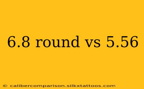 6.8 round vs 5.56