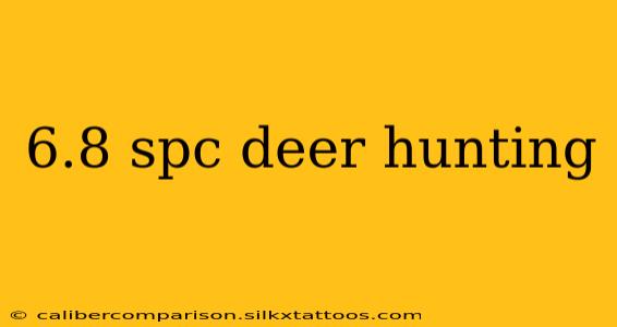 6.8 spc deer hunting