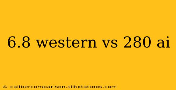 6.8 western vs 280 ai