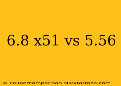 6.8 x51 vs 5.56