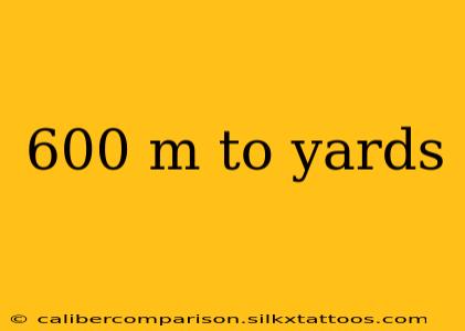 600 m to yards