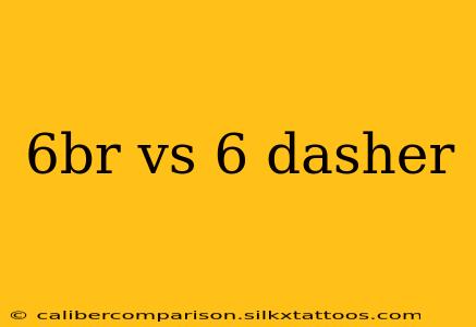 6br vs 6 dasher