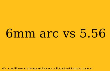 6mm arc vs 5.56