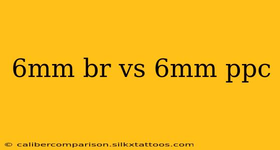 6mm br vs 6mm ppc