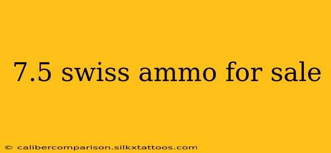 7.5 swiss ammo for sale