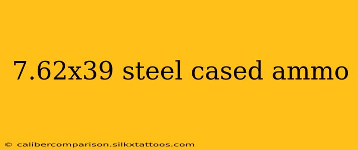 7.62x39 steel cased ammo