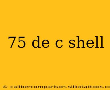 75 de c shell