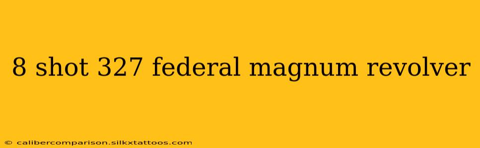 8 shot 327 federal magnum revolver