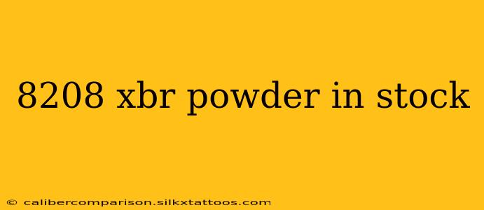 8208 xbr powder in stock